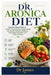 Dr. Aronica Diet: A Science-Based Guide to Nutrient-Dense Eating, Healthy Aging, Gut Health, Metabolic Wellness, Personalized Nutrition, and Lifelong by James