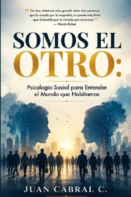 Somos el Otro: Psicología Social para Entender el Mundo que Habitamos by Juan Cabral C.