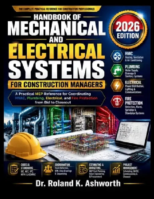 Handbook of Mechanical and Electrical Systems for Construction Managers: A Practical MEP Reference for Coordinating HVAC, Plumbing, Electrical, and Fi by Roland K. Ashworth