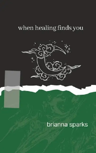 When Healing Finds You by Brianna Sparks