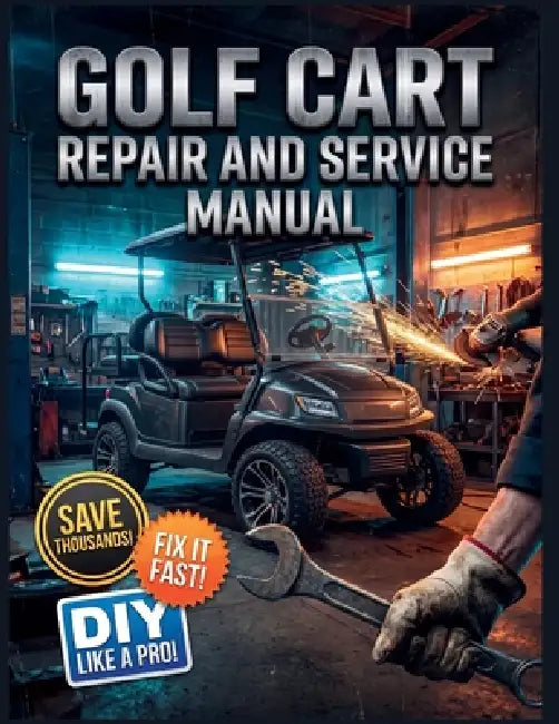 Golf Cart Repair and Service Manual: The Complete Illustrated Step-by-Step Guide to Dealership-Level Diagnostics, Routine Maintenance, and Advanced DI by Jimmy C. Matteson