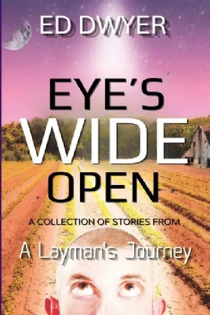 Eyes Wide Open: A Layman's Journey by Ed Dwyer