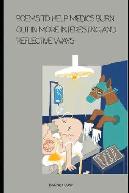 Poems to help medics burn out in more interesting and reflective ways by Barney Low