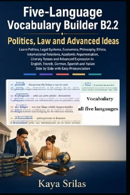Five-Language Vocabulary Builder B2.2 - Politics, Law and Advanced Ideas: Learn Politics, Legal Systems, Economics, Philosophy & Ethics in English, Fr by Kaya Srilas