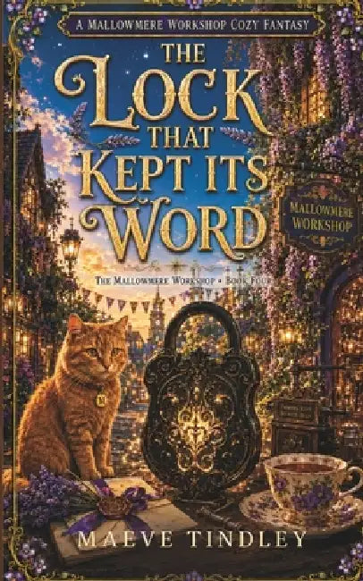 The Lock That Kept Its Word: A Cozy Fantasy of a Magical Workshop, Enchanted Objects, and Found Family by Maeve Tindley