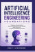 Artificial Intelligence Engineering Foundations: A Beginner-Friendly Guide to Machine Learning Systems, Data Pipelines, Model Deployment, and Modern A by Erik F. Ackermann