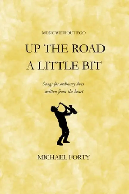 Up The Road a Little Bit - Music Without Ego by Michael Forty