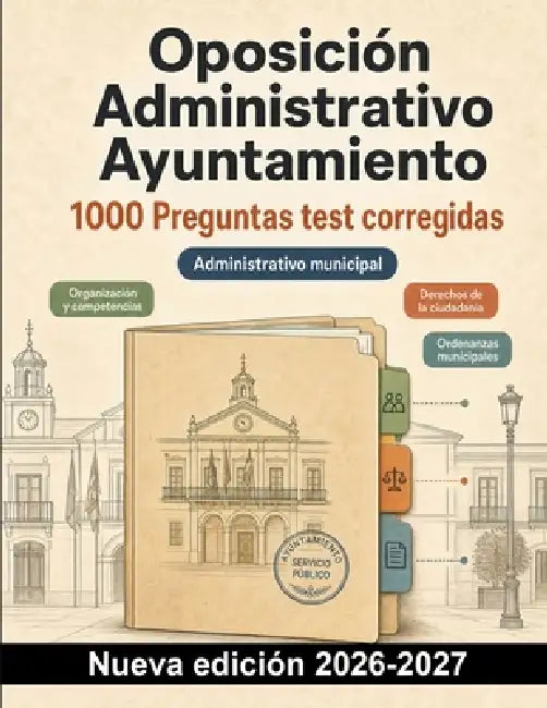 Oposición Administrativo Ayuntamiento: 1000 Preguntas test corregidas: Organización municipal, expedientes, plazos y notificaciones: preparación práct by Opossmart España