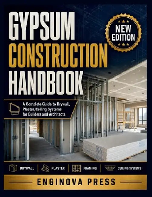 Gypsum Construction Handbook: A Complete Guide to Drywall, Plaster, Ceiling Systems for Builders and Architects by Enginova Press