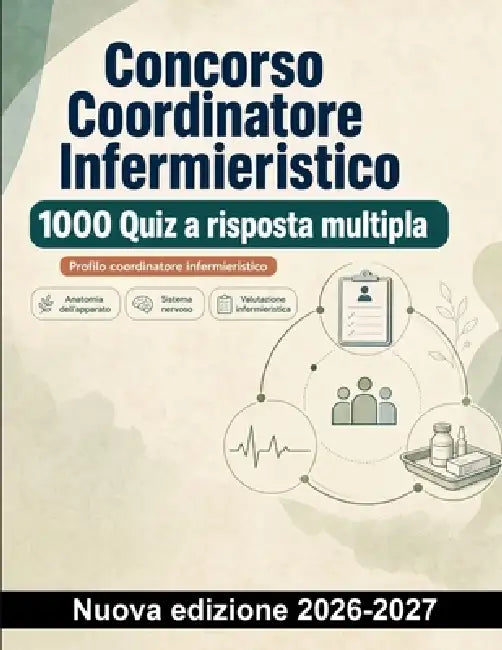 Concorso Coordinatore Infermieristico: 1000 Quiz a risposta multipla: Ripasso di assistenza, terapia farmacologica, asepsi e parametri vitali per la p by Sanitàsmart Italia
