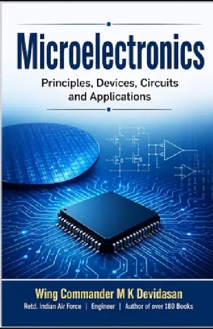 Microelectronics: Principles, Devices, Circuits and Applications by M. K. Devidasan