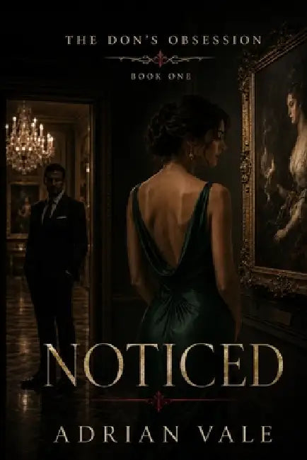 Noticed: A Dark Mafia Romantic Suspense Novel with an Obsessive Don, Forbidden Desire, and a Morally Grey Protector by Adrian Vale