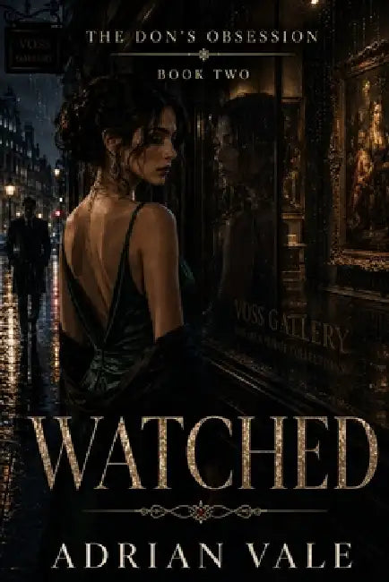 Watched: A Dark Mafia Romantic Suspense Novel of Surveillance, Obsession, Art Crime, and a Dangerous Protective Don by Adrian Vale
