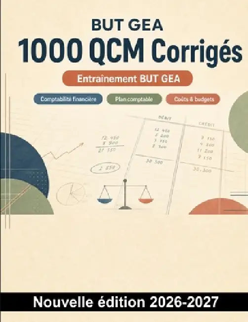 But Gea: 1000 QCM Corrigés: Révision ciblée: écritures courantes, inventaire, analyse financière, coûts et budgets - réponses expliquées pour progress by Diplômesmart France