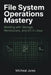 File System Operations Mastery: Working with Storage, Permissions, and I/O in Linux by Micheal Jules
