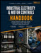 Industrial Electricity and Motor Controls Handbook: A Practical Guide to Ladder Logic, Starters, Variable Frequency Drives, Panel Design, and Code-Com by Beatriz C. L. Herrera, Alejandro R. M. Vargas