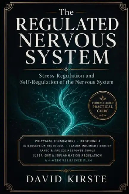 The Regulated Nervous System: Stress Regulation and Self-Regulation of the Nervous System by David Kirste
