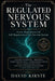 The Regulated Nervous System: Stress Regulation and Self-Regulation of the Nervous System by David Kirste