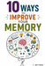 10 Ways to Improve Your Memory: Retain More, Study Smarter, and Perform Better at Work by Roy Kibeh