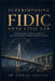 Superimposing FIDIC onto Civil Law: A Practical Guide to Statutory Alignment and Commercial Risk in Mega-Infrastructure Projects by Olorundaare Raphael Adeyemi, Olorundare Raphael Addeyemi
