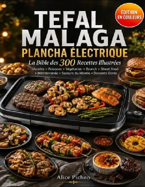 Tefal Malaga Plancha Électrique - La Bible des 300 Recettes Illustrées: Viandes, Poissons, Végétarien, Brunch, Street Food, Méditerranée, Saveurs du M by Alice Pichon