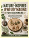 Nature-Inspired Jewelry Making for Beginners: A Practical Guide to Crafting Handmade Accessories Using Leaves, Stones, Wood, and Other Natural Element by Cole Rodri
