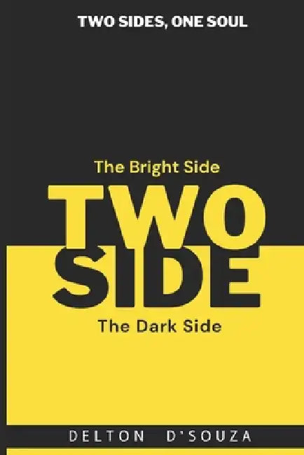 Two Sides: The Bright and Dark Truths of Human Nature by Delton D'Souza