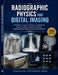 Radiographic Physics and Digital Imaging: Principles, Image Formation, Equipment, Image Quality, Quality Assurance, Radiation Protection, and Clinical by Felix Winter, Strucentra Engineering Press