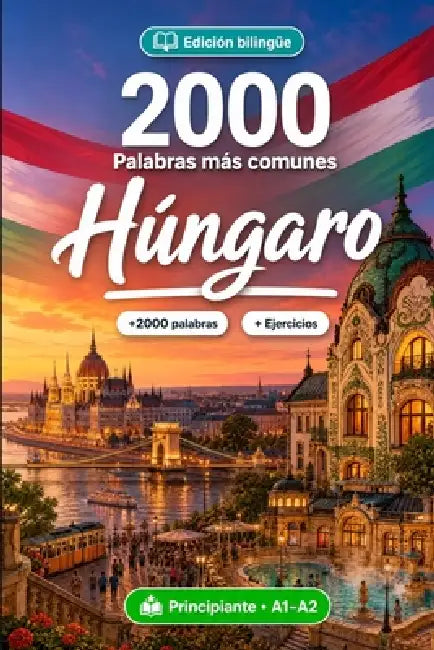 2000 Palabras Más Comunes en Húngaro para Principiantes: Vocabulario de frecuencia en Húngaro: traducciones, ejemplos, A1-A2 by Palabralingo