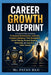 Career Growth Blueprint: A Practical Guide to Building Professional Communication, Leadership, Emotional Intelligence, Time Management, Critical Think by Patan Baji