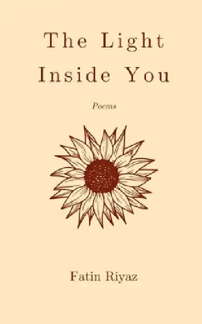 The Light Inside You: Poems by Fatin Riyaz