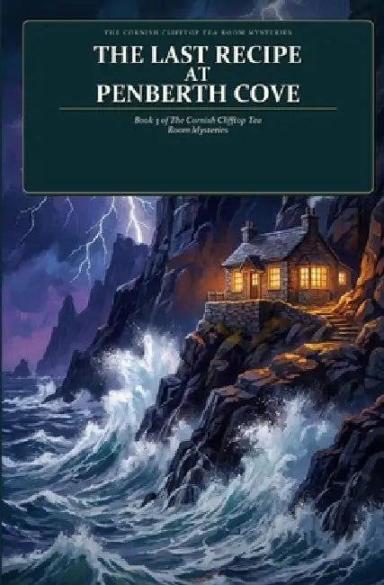 The Last Recipe at Penberth Cove: Book 3 of The Cornish Clifftop Tea Room Mysteries by Alyan Siddiqui