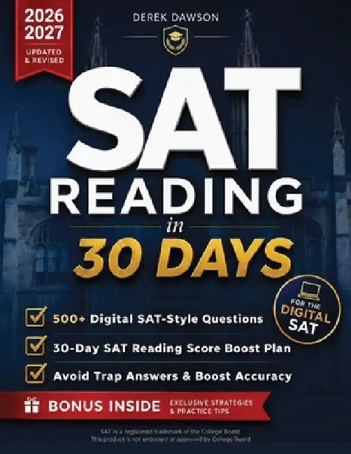 SAT Reading in 30 Days: Beat the Clock & Boost Your Score Proven Time-Management Systems, Trap-Answer Patterns & Digital Practice to Avoid Rushed Answ by Derek Dawson