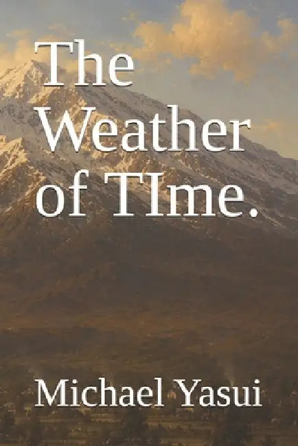 The Weather of TIme. by Michael Yasui