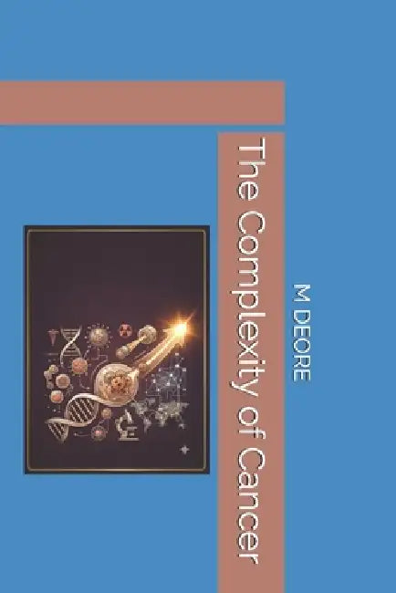 The Complexity of Cancer by M. S. Deore