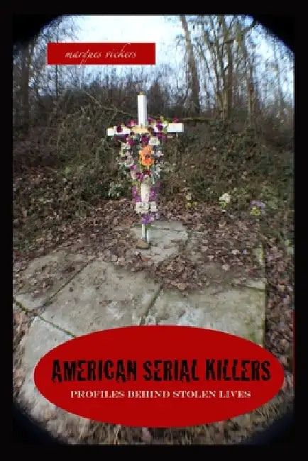 American Serial Killers: Profiles Behind Stolen Lives by Marques Vickers, Marques Vickers
