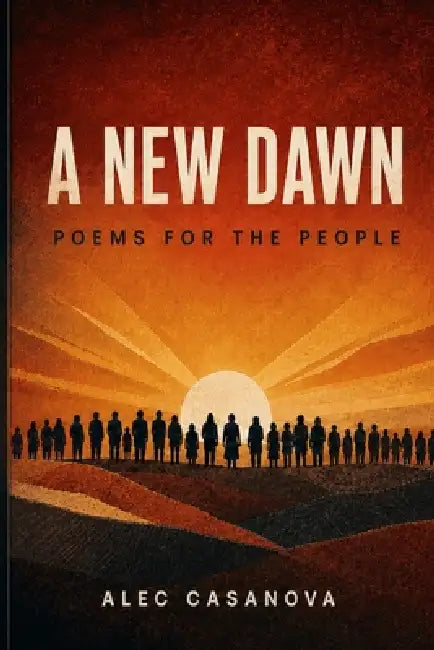A New Dawn: Poems for the People by Alec Casanova