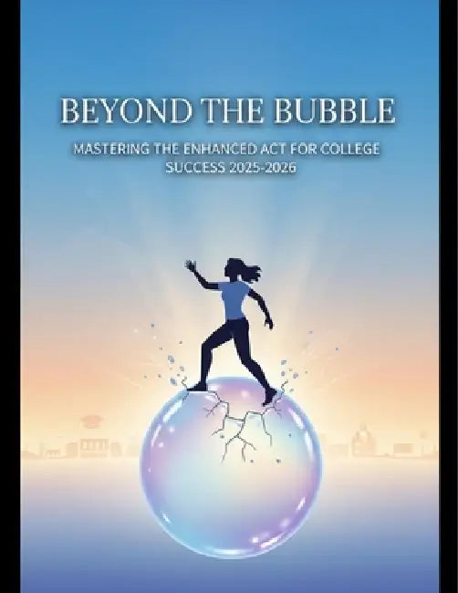 Beyond The Bubble: Mastering The Enhanced Act For College Success 2025-2026 by Lucia Fernandez