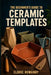 The Beginner's Guide to Ceramic Templates: Learn to Design, Cut, and Shape Pottery Using Paper Patterns -Without the Common Beginner Mistakes by Eldric Rowanby