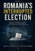 Romania's Interrupted Election: A Documentary History of the 2024 Presidential Crisis, Digital Influence, Constitutional Power, and the 2025 Rerun by Ștefan Alexandru Dina
