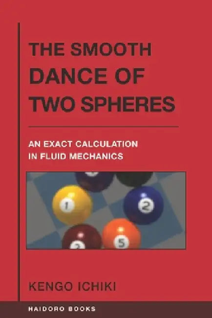The Smooth Dance of Two Spheres: An Exact Calculation in Fluid Mechanics by Kengo Ichiki, Kengo Ichiki