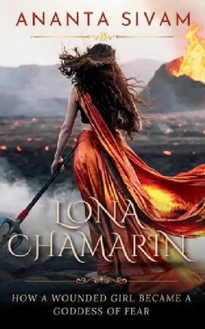 Lona Chamarin: How a Wounded Girl Became a Goddess of Fear by Ananta Sivam