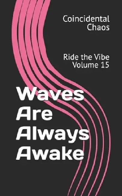 Waves Are Always Awake: Ride the Vibe Volume 15 by Amanda Spradlin, Coincidental Chaos