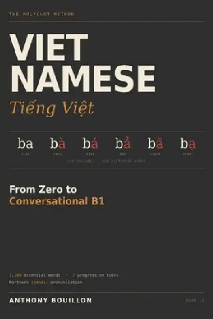 Vietnamese: From Zero to Conversational B1: 1,100 Essential Words in 7 Progressive Tiers - Northern (Hanoi) Pronunciation for English Speakers, with A by Anthony Bouillon