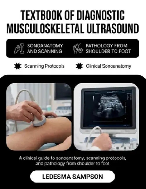 Textbook of Diagnostic Musculoskeletal Ultrasound: A Clinical Guide to Sonoanatomy, Scanning Protocols, and Pathology from Shoulder to Foot by Ledesma Sampson