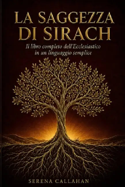 La Saggezza Di Sirach: Il libro completo dell'Ecclesiastico in un linguaggio semplice by Serena Callahan