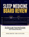 Sleep Medicine Board Review: The Clinical Logic Connecting Physiology, Polysomnography, Patient Presentations, and Treatment Decisions by Marlowood Publications