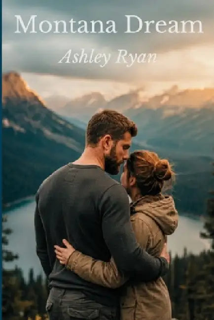 Montana Dream: Say You'll Never Leave, Enemies-to-Lovers, Adventure Romance by Ashley Ryan