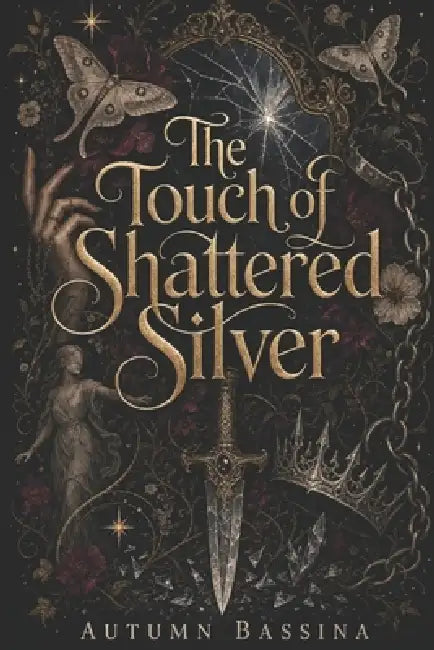 The Touch of Shattered Silver: A Dark Epic Fantasy of Mirrors, Rebellion, and Stolen Lives by Autumn Bassina