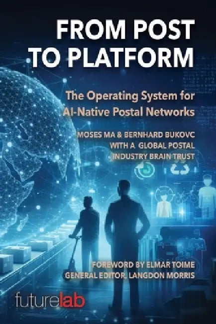 From Post to Platform: The Operating System for AI-Native Postal Networks by Bernhard Bukovc, Elmar Toime, Langdon Morris